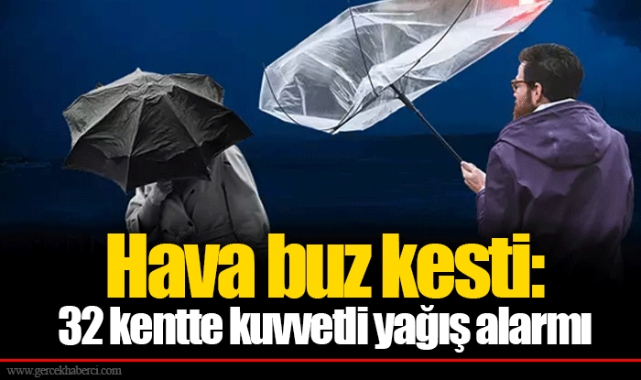 Hava buz kesti: 32 kentte kuvvetli yağış alarmı