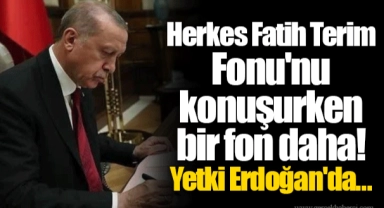 Herkes Fatih Terim Fonu'nu konuşurken bir fon daha! Yetki Erdoğan'da...