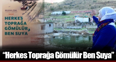 “Herkes Toprağa Gömülür Ben Suya”