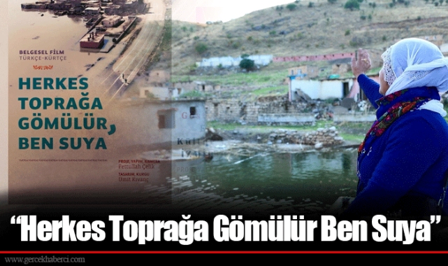 “Herkes Toprağa Gömülür Ben Suya”