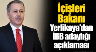 İçişleri Bakanı Ali Yerlikaya'dan İBB adaylığı açıklaması