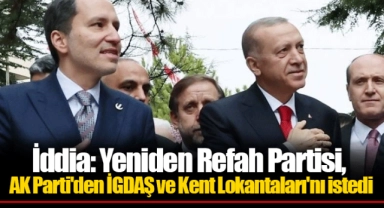 İddia: Yeniden Refah Partisi, AK Parti'den İGDAŞ ve Kent Lokantaları'nı istedi
