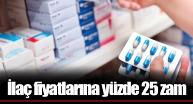 İlaç fiyatlarına yüzde 25 zam