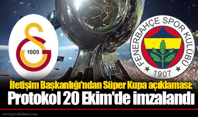 İletişim Başkanlığı'ndan Süper Kupa açıklaması: Protokol 20 Ekim'de imzalandı