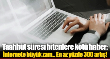 İnternete büyük zam... En az yüzde 300 artış!