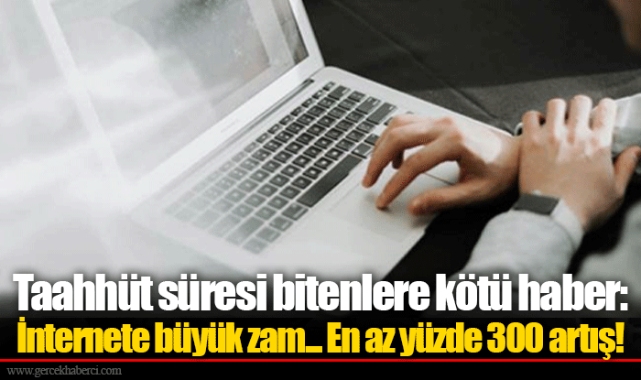İnternete büyük zam... En az yüzde 300 artış!