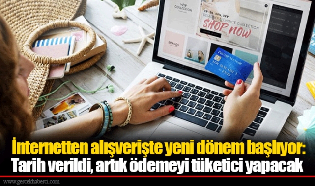 İnternetten alışverişte yeni dönem başlıyor: Tarih verildi, artık ödemeyi tüketici yapacak