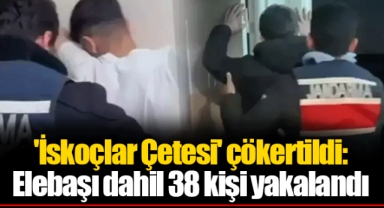 'İskoçlar Çetesi' çökertildi: Elebaşı dahil 38 kişi yakalandı