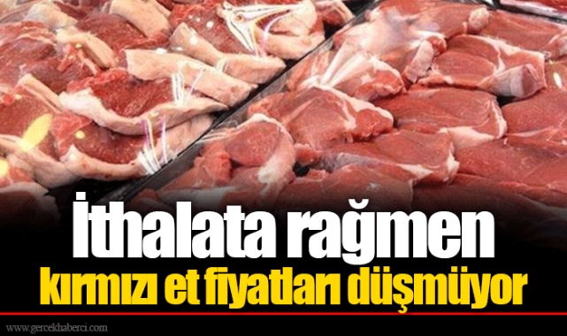 İthalata rağmen kırmızı et fiyatları düşmüyor
