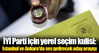 İYİ Parti için yerel seçim kulisi: İstanbul ve Ankara'da ses getirecek aday arayışı