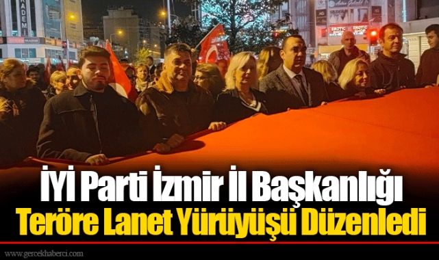 İYİ Parti İzmir İl Başkanlığı Teröre Lanet Yürüyüşü Düzenledi