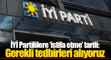 İYİ Partililere ‘istifa etme’ tarifi: Gerekli tedbirleri alıyoruz