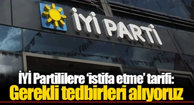 İYİ Partililere ‘istifa etme’ tarifi: Gerekli tedbirleri alıyoruz