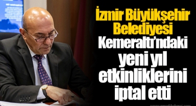 İzmir Büyükşehir Belediyesi Kemeraltı’ndaki yeni yıl etkinliklerini iptal etti