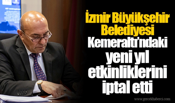 İzmir Büyükşehir Belediyesi Kemeraltı’ndaki yeni yıl etkinliklerini iptal etti