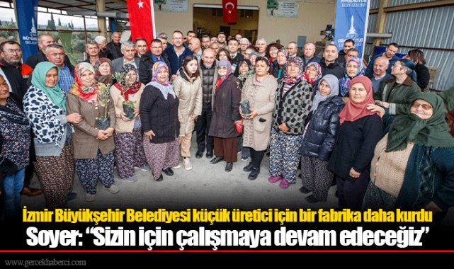 İzmir Büyükşehir Belediyesi küçük üretici için bir fabrika daha kurdu 
