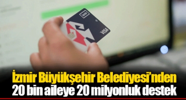 İzmir Büyükşehir Belediyesi’nden 20 bin aileye 20 milyonluk destek