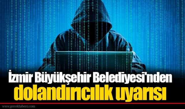 İzmir Büyükşehir Belediyesi'nden dolandırıcılık uyarısı