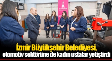 İzmir Büyükşehir Belediyesi, otomotiv sektörüne de kadın ustalar yetiştirdi