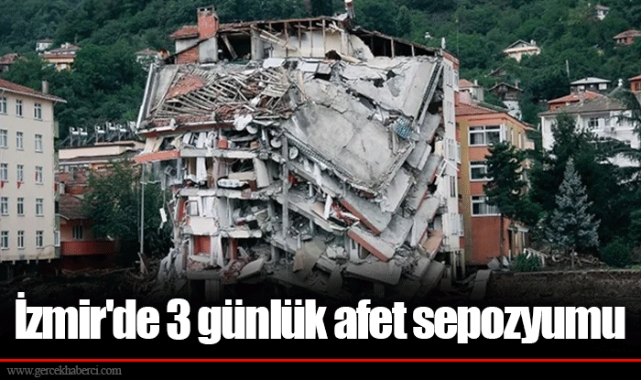 İzmir'de 3 günlük afet sepozyumu