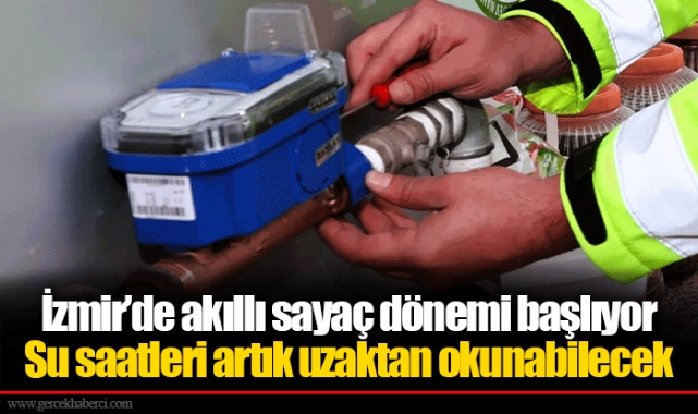 İzmir’de akıllı sayaç dönemi başlıyor