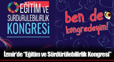 İzmir’de “Eğitim ve Sürdürülebilirlik Kongresi”