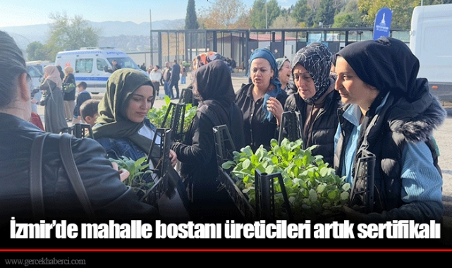 İzmir’de mahalle bostanı üreticileri artık sertifikalı
