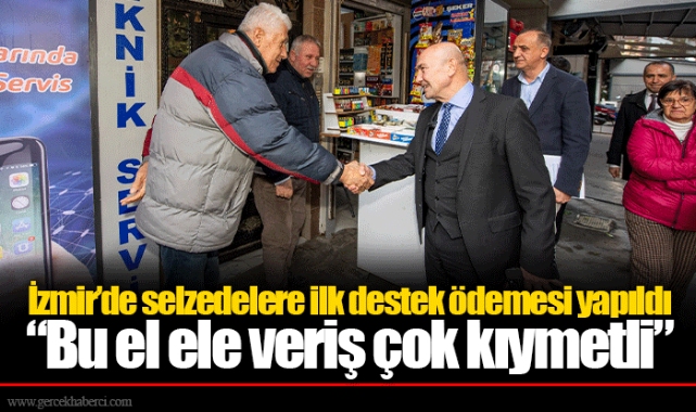 İzmir’de selzedelere ilk destek ödemesi yapıldı “Bu el ele veriş çok kıymetli”