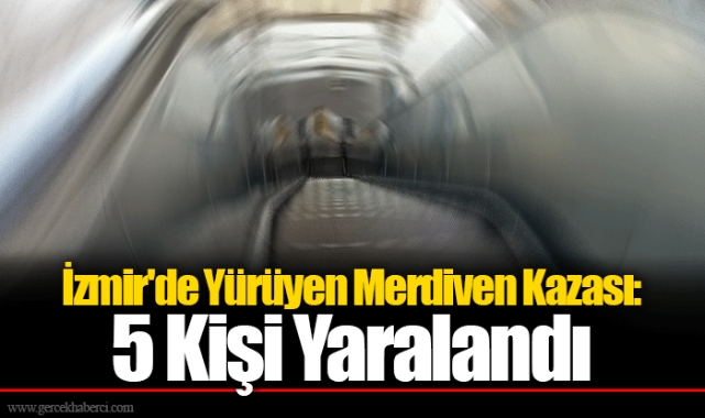 İzmir'de Yürüyen Merdiven Kazası: 5 Kişi Yaralandı
