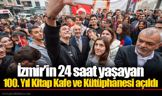 İzmir’in 24 saat yaşayan 100. Yıl Kitap Kafe ve Kütüphanesi açıldı