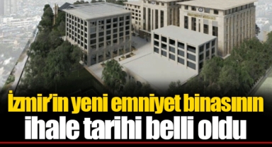 İzmir’in yeni emniyet binasının ihale tarihi belli oldu