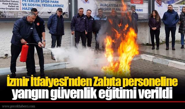 İzmir İtfaiyesi’nden Zabıta personeline yangın güvenlik eğitimi verildi
