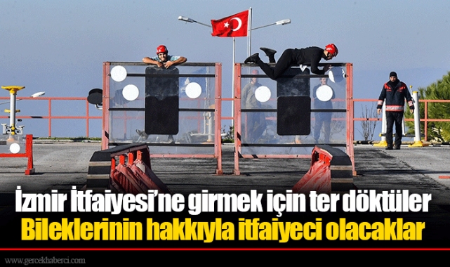 İzmir İtfaiyesi’ne girmek için ter döktüler