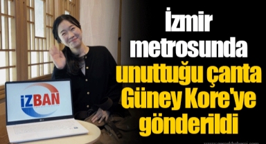İzmir metrosunda unuttuğu çanta Güney Kore'ye gönderildi
