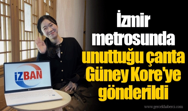 İzmir metrosunda unuttuğu çanta Güney Kore'ye gönderildi