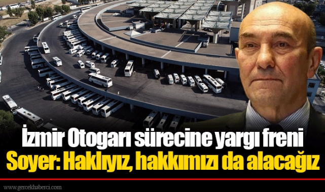İzmir Otogarı sürecine yargı freni