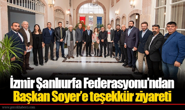 İzmir Şanlıurfa Federasyonu’ndan Başkan Soyer’e teşekkür ziyareti