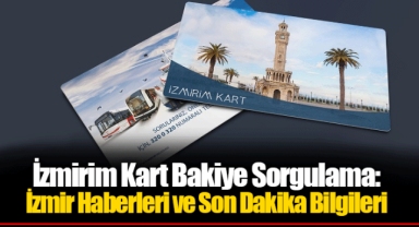 İzmirim Kart Bakiye Sorgulama: İzmir Haberleri ve Son Dakika Bilgileri
