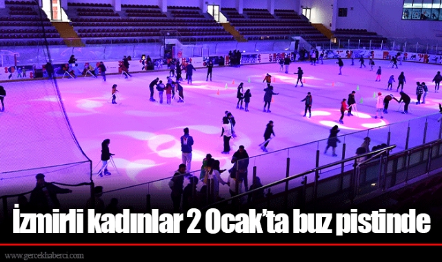İzmirli kadınlar 2 Ocak’ta buz pistinde