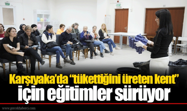 Karşıyaka’da “tükettiğini üreten kent” için eğitimler sürüyor