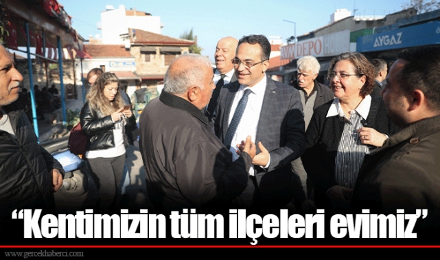 “Kentimizin tüm ilçeleri evimiz”