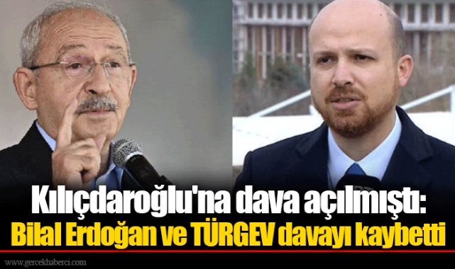 Kılıçdaroğlu'na dava açılmıştı: Bilal Erdoğan ve TÜRGEV davayı kaybetti