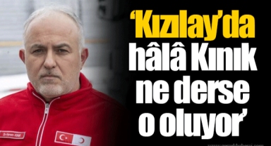 ‘Kızılay’da hâlâ Kınık ne derse o oluyor’