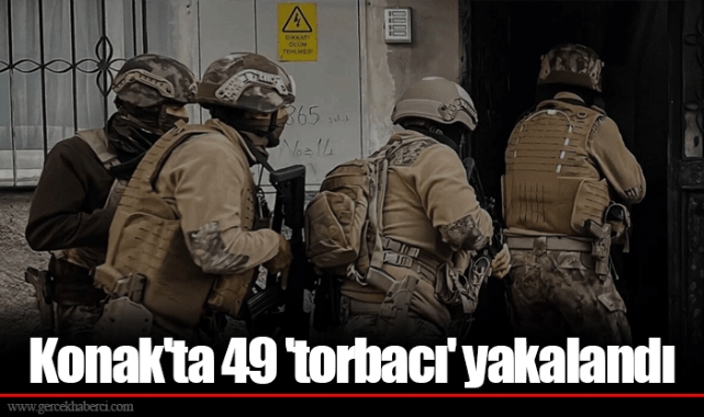 Konak'ta 49 'torbacı' yakalandı