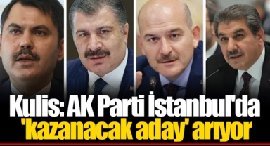 Kulis: AK Parti İstanbul'da 'kazanacak aday' arıyor