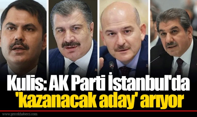 Kulis: AK Parti İstanbul'da 'kazanacak aday' arıyor