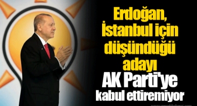 Kulis: Erdoğan, İstanbul için düşündüğü adayı AK Parti'ye kabul ettiremiyor