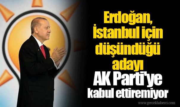 Kulis: Erdoğan, İstanbul için düşündüğü adayı AK Parti'ye kabul ettiremiyor