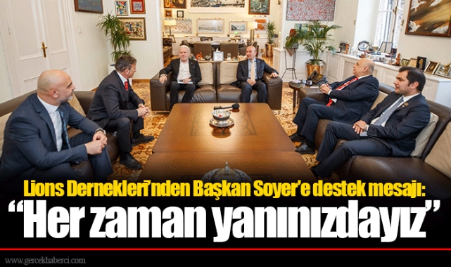 Lions Dernekleri’nden Başkan Soyer’e destek mesajı:  “Her zaman yanınızdayız”