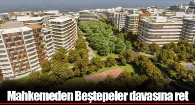 Mahkemeden Beştepeler davasına ret